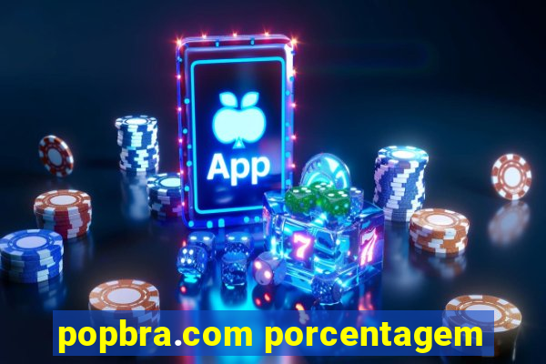 popbra.com porcentagem